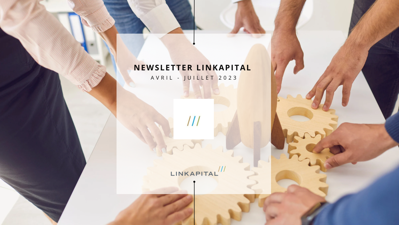 Linkapital : Newsletter Avril / Juillet 2023